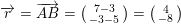 \small \overrightarrow{r}=\overrightarrow{AB}=\bigl(\begin{smallmatrix} 7-3\\-3-5 \end{smallmatrix}\bigr)=\bigl(\begin{smallmatrix} 4\\ -8 \end{smallmatrix}\bigr)