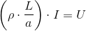 \left (\rho \cdot \frac{L}{a} \right )\cdot I= U