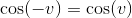 \cos(-v)=\cos(v)