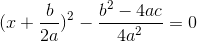 (x+\frac{b}{2a})^{2}-\frac{b^{2}-4ac}{4a^{2}}=0