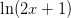 \ln(2x+1)