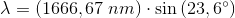 \lambda =\left (1666,67\; nm \right )\cdot \sin\left ( 23,6^{\circ} \right )