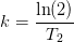 k=\frac{\ln(2)}{T_2}