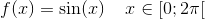 f(x)=\sin(x)\; \; \; \; x\in [0;2\pi [