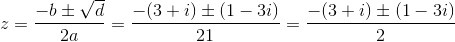 z=\frac{-b\pm \sqrt{d}}{2·a}=\frac{-(3+i)\pm (1-3i)}{2·1}=\frac{-(3+i)\pm (1-3i)}{2}