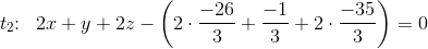 t_2\! \! :\; \; 2x+y+2z-\left(2\cdot \frac{-26}{3}+ \frac{-1}{3}+2\cdot \frac{-35}{3}\right)=0
