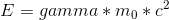 E=gamma*m_0*c^2