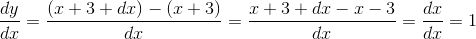 \frac{dy}{dx}=\frac{(x+ 3+dx) - (x+3)}{dx}=\frac{x+ 3+dx - x - 3}{dx} = \frac{dx}{dx} = 1