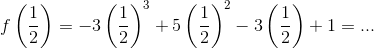f\left (\frac{1}{2} \right )=-3\left (\frac{1}{2} \right )^3+5\left (\frac{1}{2} \right )^2-3\left (\frac{1}{2} \right )+1= ...