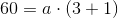 60=a\cdot \left ( 3+1 \right )