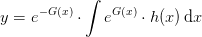y =e^{-G(x)}\cdot\int e^{G(x)}\cdot h(x)\, \mathrm{d}x