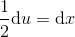 \frac{1}{2}\textup{d}u =\textup{d}x