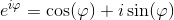 e^{i\varphi }=\cos(\varphi )+i\sin(\varphi )
