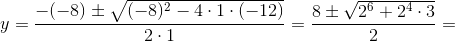 y=\frac{-(-8)\pm \sqrt{(-8)^2-4\cdot 1\cdot (-12)}}{2\cdot 1}=\frac{8\pm \sqrt{2^6+2^4\cdot 3}}{2}=