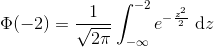 \Phi(-2)=\frac{1}{\sqrt{2\pi}}\int_{-\infty}^{-2}e^{-\frac{z^2}{2}}\ \textup{d}z