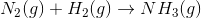 N_2 (g)+H_2 (g)\rightarrow NH_3 (g)