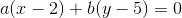 a(x-2)+b(y-5)=0
