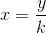 x=\frac{y}{k}