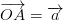 \overrightarrow{OA}=\overrightarrow{a}