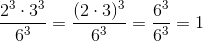 \frac{2^3\cdot 3^3}{6^3}=\frac{(2\cdot 3)^3}{6^3}=\frac{6^3}{6^3}=1