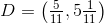 D=\left ( \tfrac{5}{11},5\tfrac{1}{11} \right )