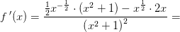 f{\, }'(x)=\frac{\frac{1}{2}x^{-\frac{1}{2}}\cdot \left (x^2+1 \right )-x^{\frac{1}{2}}\cdot 2x}{\left (x^2+1 \right )^2}=