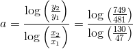 a=\frac{\log\left (\frac{y_2}{y_1} \right )}{\log\left ( \frac{x_2}{x_1} \right )}=\frac{\log\left (\frac{749}{481} \right )}{\log\left ( \frac{130}{47} \right )}