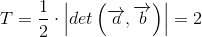 T=\frac{1}{2}\cdot \left | det\left ( \overrightarrow{a},\overrightarrow{b} \right ) \right |=2