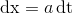\mathrm{dx}=a\, \mathrm{dt}