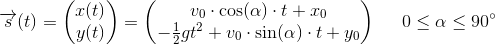 \overrightarrow{s}(t)=\begin{pmatrix} x(t)\\ y(t) \end{pmatrix}=\left(\begin{matrix} v_0\cdot \cos(\alpha )\cdot t+x_0\\ -\frac{1}{2}gt^2+v_0\cdot \sin(\alpha )\cdot t+y_0 \end{matrix}\right)\; \; \; \; \; 0\leq \alpha \leq 90^{\circ}