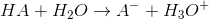 HA+H_2O \rightarrow A^- + H_3O^+