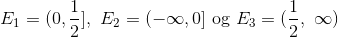 E_1 = (0, \frac{1}{2}] , \ E_2 = (-\infty, 0] \ \text{og} \ E_3 = (\frac{1}{2}, \ \infty)