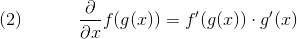 (2) \hspace{1.3cm}\frac{\partial}{\partial x} f(g(x))= f'(g(x))\cdot g'(x)