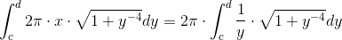 \int_{c}^{d}2\pi \cdot x\cdot \sqrt{1+y^{-4}}dy = 2\pi\cdot \int_{c}^{d} \frac{1}y{}\cdot \sqrt{1+y^{-4}}dy