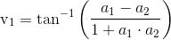 \textup{v}_1=\textup{tan}^{-1}\left ( \frac{a_1-a_2}{1+a_1\cdot a_2} \right )