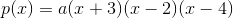p(x)=a(x+3)(x-2)(x-4)