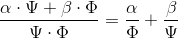 \frac{\alpha\cdot \Psi +\beta\cdot \Phi }{\Psi \cdot \Phi }=\frac{\alpha}{\Phi }+\frac{\beta }{\Psi}