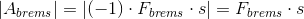 \left |A_{brems} \right |=\left |\left (-1 \right )\cdot F_{brems}\cdot s \right |=F_{brems}\cdot s