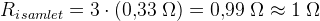 {R_i}_{samlet}=3\cdot (0{,}33\; \Omega )=0{,}99\; \Omega \approx 1\; \Omega