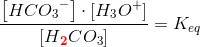 \frac{\left [HC{O_3}^- \right ]\cdot \left [H_3O^+ \right ]}{\left [H\mathbf{\color{Red} _2}CO_3 \right ]}=K_{eq}