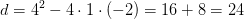 d=4^2-4\cdot 1\cdot (-2)=16+8=24