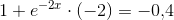 1+e^{-2x}\cdot (-2)=-0{,}4