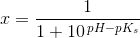 x=\frac{1}{1+10^{\, pH-pK_s}}
