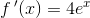 f{\, }'(x)=4e^x