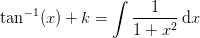 \tan^{-1}(x)+k=\int \frac{1}{1+x^2}\, \mathrm{d}x