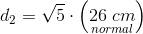 d_2 =\sqrt{5}\cdot \left (\underset{normal}{26\; cm} \right )