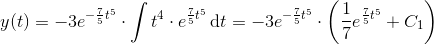 y(t)=-3e^{-\frac{7}{5}t^5}\cdot \int t^4\cdot e^{\frac{7}{5}t^5}\, \textup{d}t=-3e^{-\frac{7}{5}t^5}\cdot\left ( \frac{1}{7}e^{\frac{7}{5}t^5}+C_1 \right )