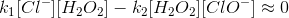 k_1[Cl^-][H_2O_2]-k_2[H_2O_2][ClO^-]\approx 0