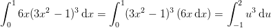\int_{0}^{1}6x(3x^2-1)^3\, \textup{d}x=\int_{0}^{1}(3x^2-1)^3\left (6x\, \textup{d}x \right )=\int_{-1}^{2}u^3\, \textup{d}u