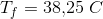 T_f= 38{,}25 \; C